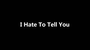 I Hate To Tell You
